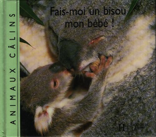 Fais-moi un bisou mon bébé - Marcus Pâqueforêt - Livre
