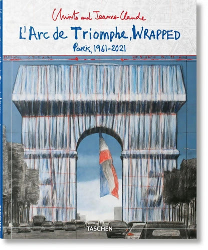 L'arc De Triomphe Wrapped. Paris 1961-2021. Ediz. Inglese Francese E Tedesca - Christo And Jeanne-Claude - Livre