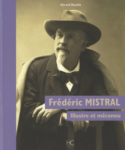 Frédéric Mistral : Illustre et méconnu - Gérard Baudin - Livre