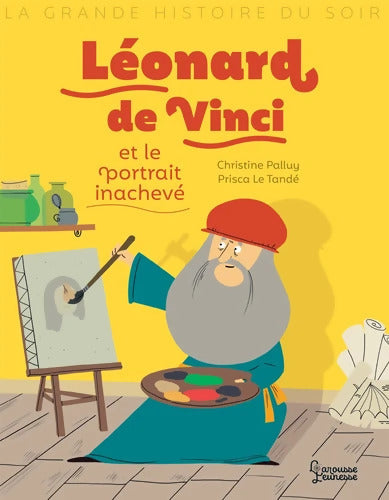 Léonard de Vinci et le portrait inachevé - Christine Palluy - Livre