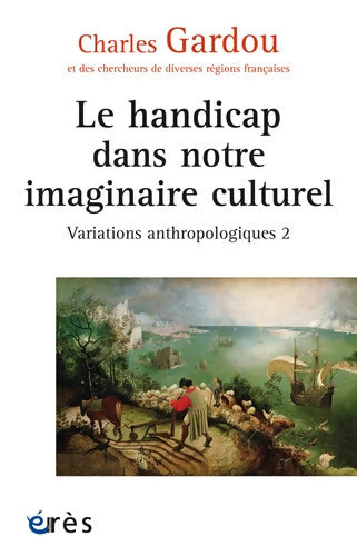 Le handicap dans notre imaginaire culturel : Variations anthropologiques 2 - GARDOU Charles - Livre