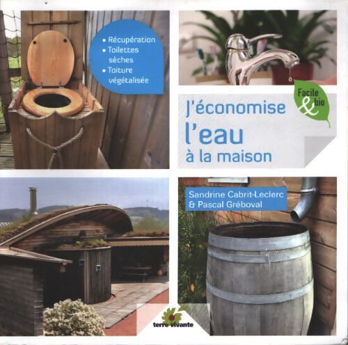 J'économise l'eau à la maison : Récupération toilettes sèches toiture végétalisée - Sandrine Cabrit-leclerc - Livre
