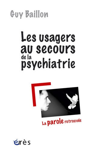 Les usagers au secours de la psychiatrie : La parole retrouvée - Guy Baillon - Livre