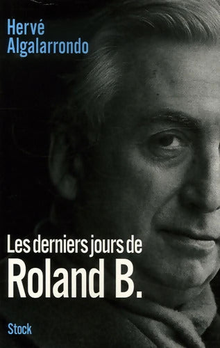 Les derniers jours de Roland B - Hervé Algalarrondo - Livre