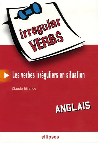 Irregular Verbs Anglais : Les verbes irréguliers en situation - Claude Billange - Livre