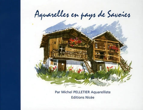Aquarelles en pays de Savoies : Edition bilingue français-anglais - Michel Pelletier - Livre