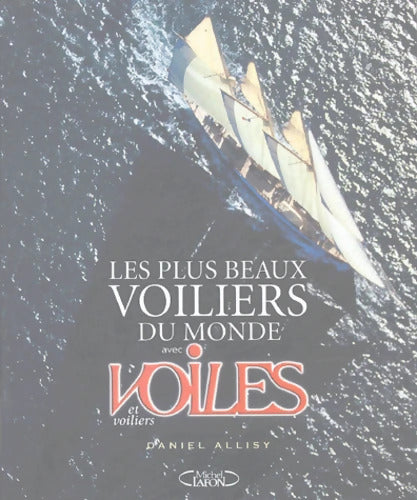 Les plus beaux voiliers du monde avec voiles et voiliers - Daniel Allisy - Livre