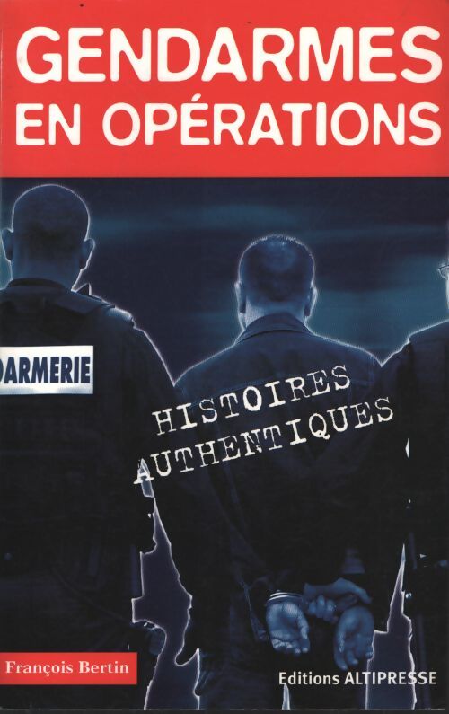 Gendarmes en opérations - François Bertin - Livre