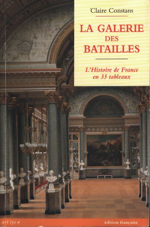 La galerie des batailles - l'histoire de France en 33 tableaux - Claire Constans - Livre