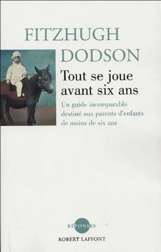 Tout se joue avant six ans : Un guide incomparable destiné aux parents d'enfants de moins de six ans - Fitzhugh Dodson - Livre
