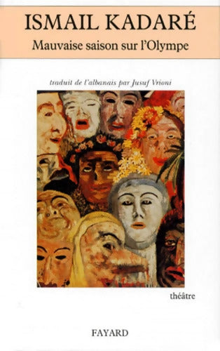 Mauvaise saison sur l'Olympe tragédie de Prométhée et d'un groupe de divinités en 14 tableaux - Ismail Kadaré - Livre