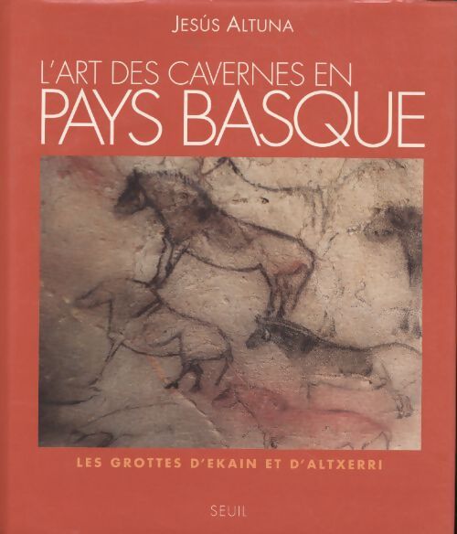 L'art des cavernes en pays basque : Les grottes d'ekain et d'altxerri - Jesús Altuna - Livre