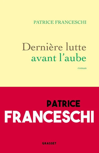 Dernière lutte avant l'aube - Patrice Franceschi - Livre