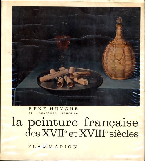 La peinture française des XVIIe et XVIIIe siècles - René Huyghe - Livre
