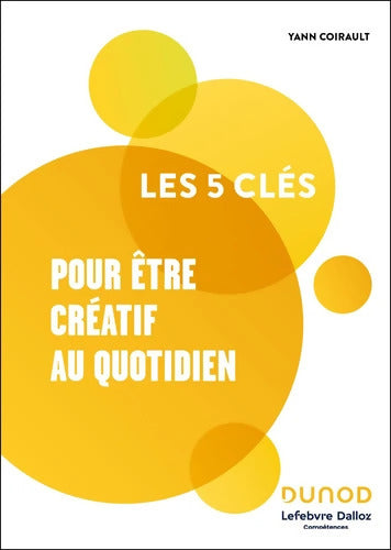 Les 5 clés pour être créatif au quotidien - Lefebvre Dalloz Compétences - Livre