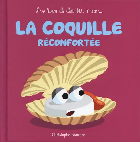 La coquille réconfortée - Christophe Boncens - Livre