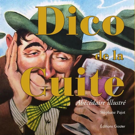 Dico de la cuite : Abécédaire illustré - Stéphane Pajot - Livre