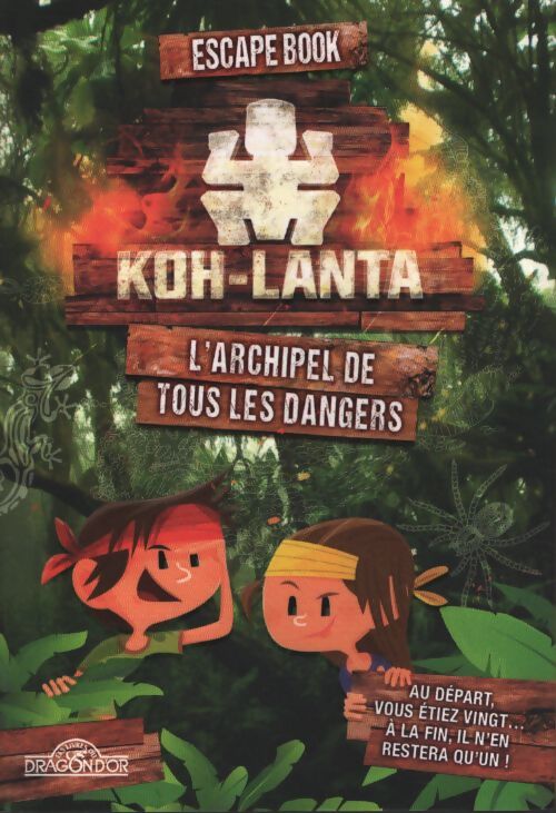 Koh-lanta - escape book - l'archipel de tous les dangers - livre-jeu avec énigmes - dès 8 ans - Tf1 - Livre