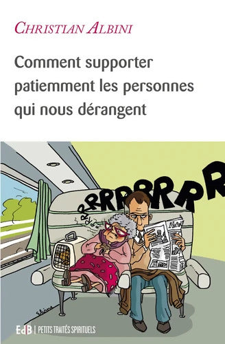 Comment supporter patiemment les personnes qui nous dérangent - Christian Albini - Livre