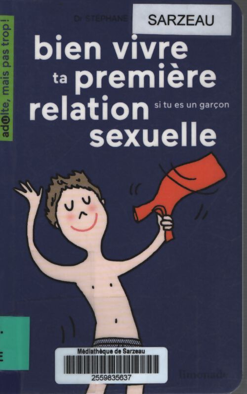 Bien vivre ta première relation sexuelle : Si tu es une garçon - Stéphane Clerget - Livre