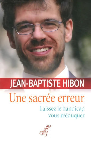 Une sacrée erreur. Laissez le handicap vous rééduquer - Jean-Baptiste Hibon - Livre