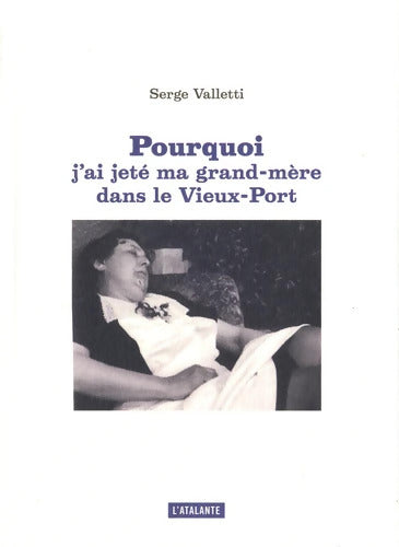 POURQUOI J AI JETE MA GRAND mère DANS LE VIEUX PORT NED - Serge Valletti - Livre
