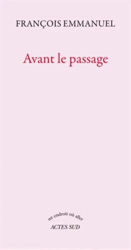 Avant le passage - François Emmanuel - Livre