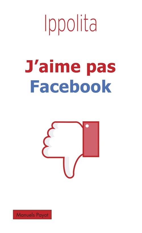 J'aime pas facebook - Ippolita - Livre