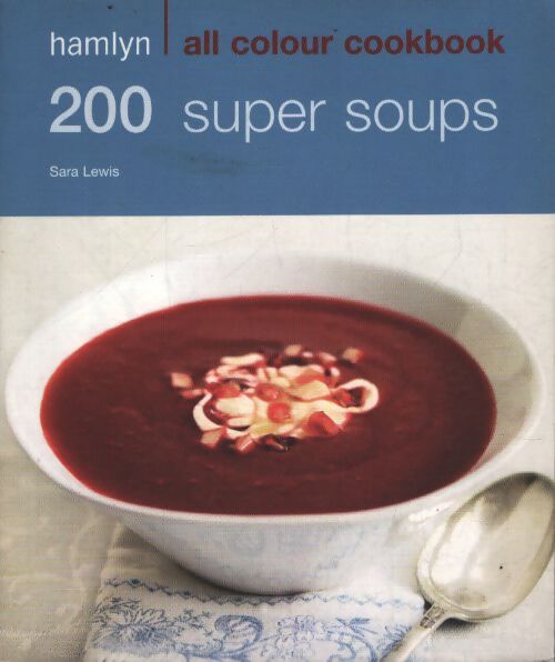 Hamlyn all colour cookery : 200 super soups : Hamlyn all colour cookbook - Sara Lewis - Livre