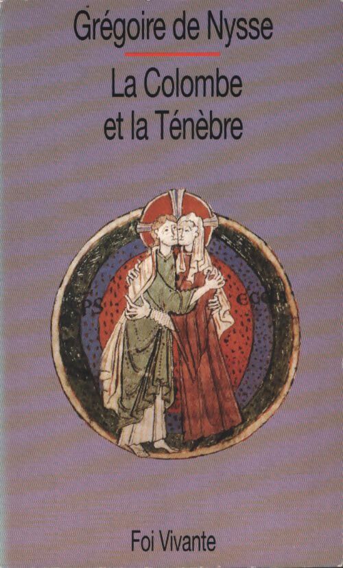 La colombe et la ténèbre : Textes choisis des homélies sur le cantique des cantiques - Grégoire De Nysse - Livre