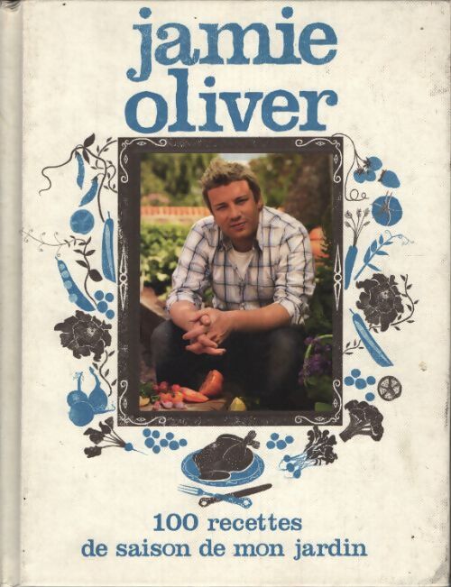 100 recettes de saison de mon jardin - Jamie Oliver - Livre