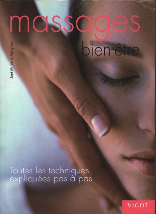 Massages bien-être : Toutes les techniques expliquées pas à pas - José Manuel Sanz Mengíbar - Livre