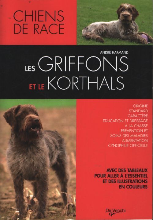 Les griffons et le korthals : Griffons d'arrêt courants d'agrément et de compagnie - André Harmand - Livre