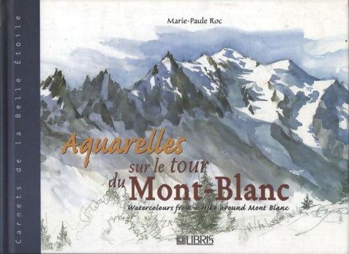Aquarelles sur le tour du mont-blanc - Marie-Paule Roc - Livre