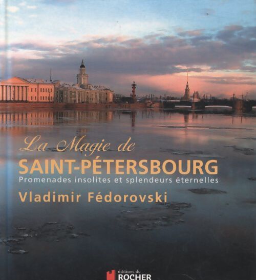 La magie de saint-pétersbourg : Promenades insolites et splendeurs éternelles - Vladimir Fédorovski - Livre