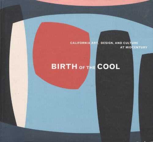 Birth of the cool california art design and culture at midcentury /anglais - E. Armstrong - Livre