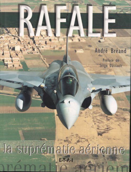 Rafale la suprématie aérienne - André Bréand - Livre