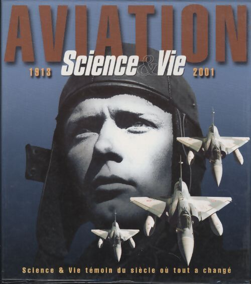 Aviation 1913-2001 science & vie témoin du siècle où tout a changé - Collectif - Livre