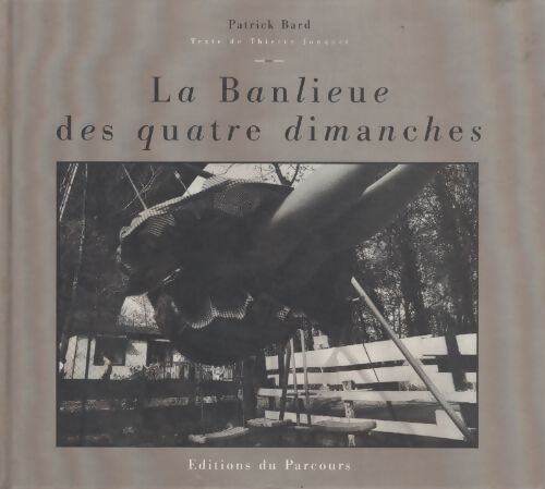 La banlieue des quatre dimanche - Patrick Bard - Livre