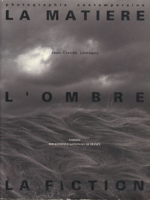 La matière l'ombre la fiction - Jean-Claude Lemagny - Livre