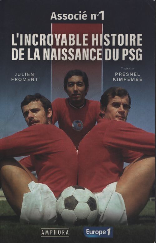 L'incroyable histoire de la naissance du psg - associe n°1 : L'incroyable histoire de la naissance du psg - Julien Froment - Livre