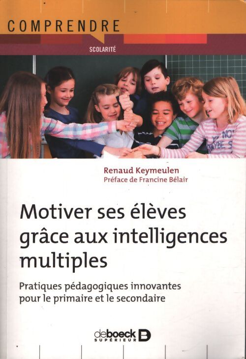 Motiver ses élèves grâce aux intelligences multiples : Pratiques pédagogiques innovantes pour le primaire et le secondaire - Renaud Keymeulen - Livre