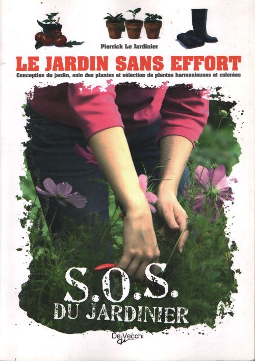 Le jardin sans effort : Conception du jardin soin des plantes et sélection de plantes harmonieuses et colorées - Pierrick Le Jardinier - Livre