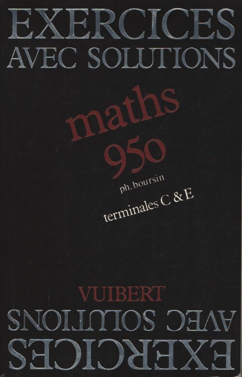 Neuf cent cinquante exercices de mathématiques terminales c et e - Boursin - Livre