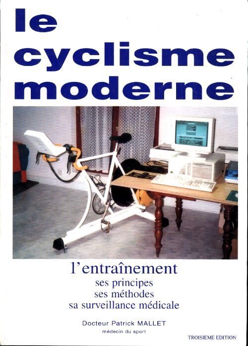 Le cyclisme moderne. L'entraînement ses principes ses méthodes et sa surveillance médicale - Patrick Mallet - Livre
