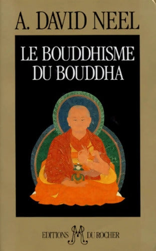 Le bouddhisme du Bouddha - Alexandra David-Néel - Livre