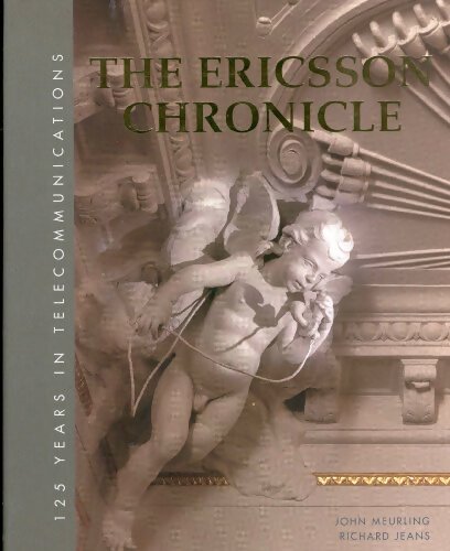 The Ericsson chronicle : 125 years in telecommunications - John Meurling - Livre