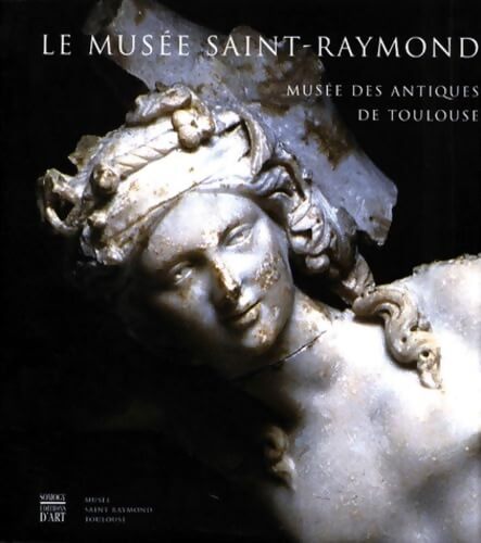 Le musée Saint-Raymond - Daniel Cazes - Livre