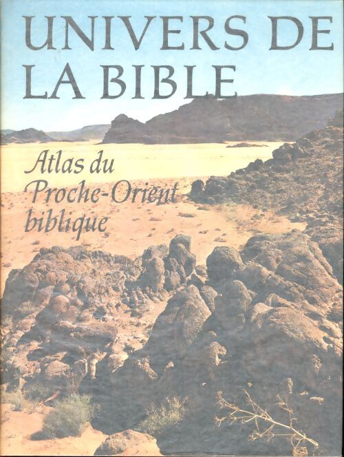 Bible univers de la Bible. Atlas du proche-orient biblique - Collectif - Livre