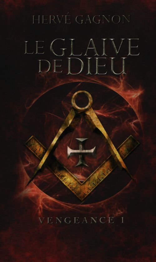 Vengeance Tome I : Le glaive de Dieu - Hervé Gagnon - Livre